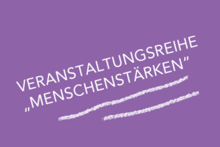 Veranstaltungsreihe – MENSCHENStärken